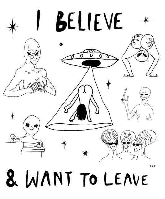 I Believe & Want to Leave Alien Print 8"x10"